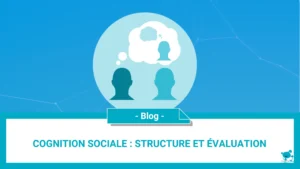 Cognition sociale: structure et évaluation