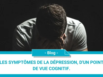 Les symptômes de la dépression, d'un point de vue cognitif