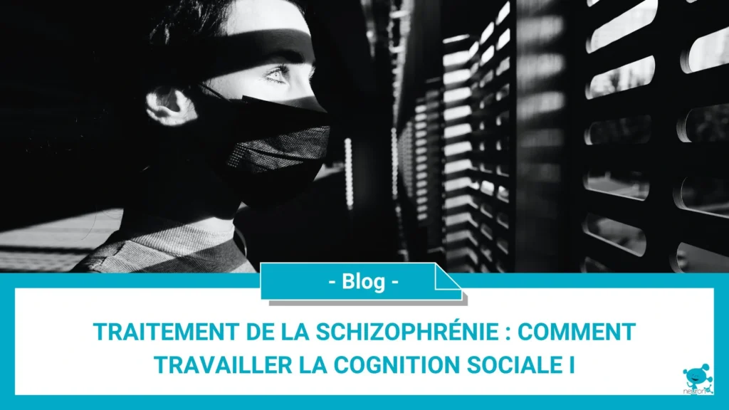 Traitement de la schizophrénie : comment travailler la cognition sociale I