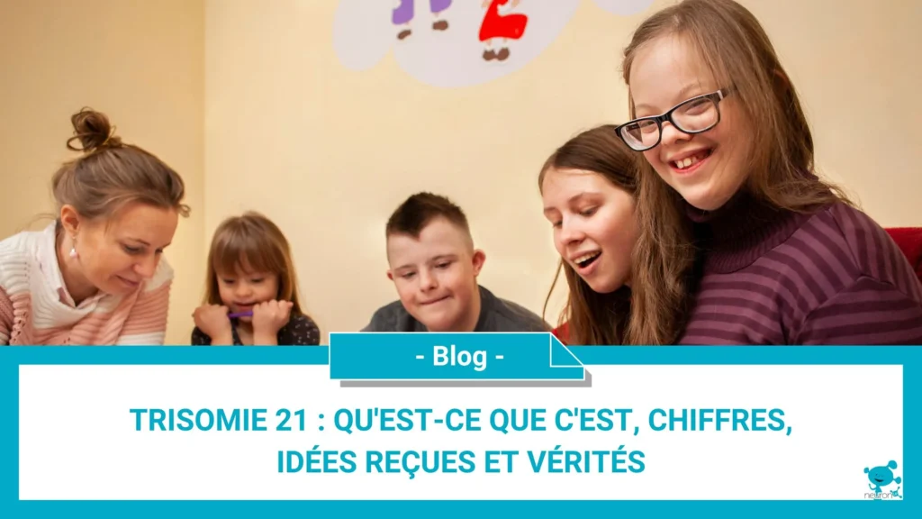 Trisomie 21 : qu'est-ce que c'est, chiffres, idées reçues et vérités