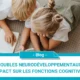 Troubles neurodéveloppementaux : impact sur les fonctions cognitives